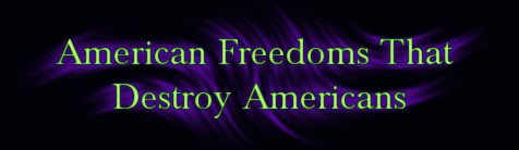 american freedoms that destroy americans freedom
